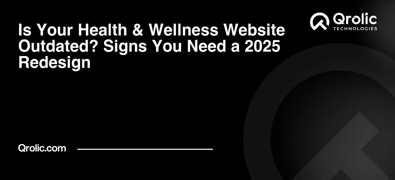 Is Your Health & Wellness Website Outdated? Signs You Need a 2025 Redesign