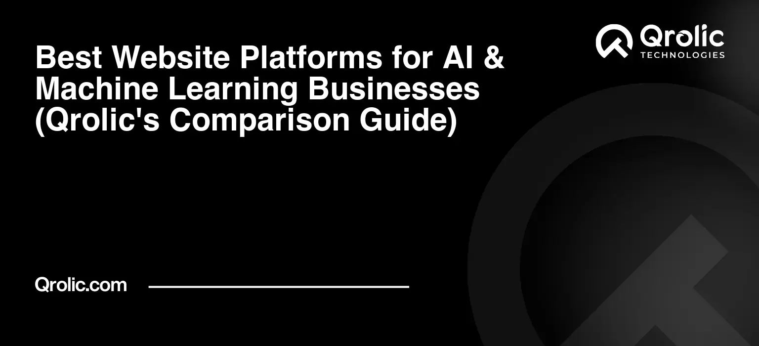 Best Website Platforms for AI & Machine Learning Businesses (Qrolic’s Comparison Guide)
