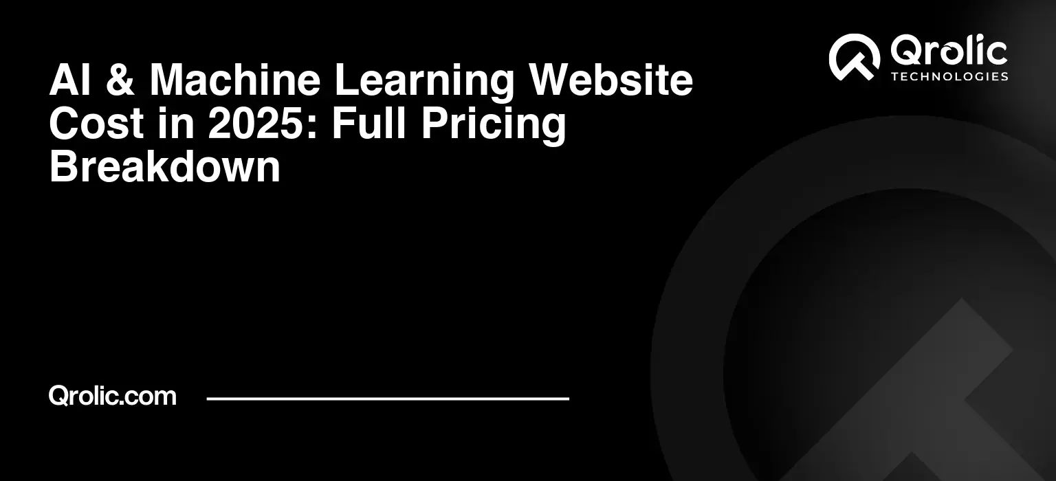 AI & Machine Learning Website Cost in 2025: Full Pricing Breakdown AI & Machine Learning Website Cost in 2025: Full Pricing Breakdown
