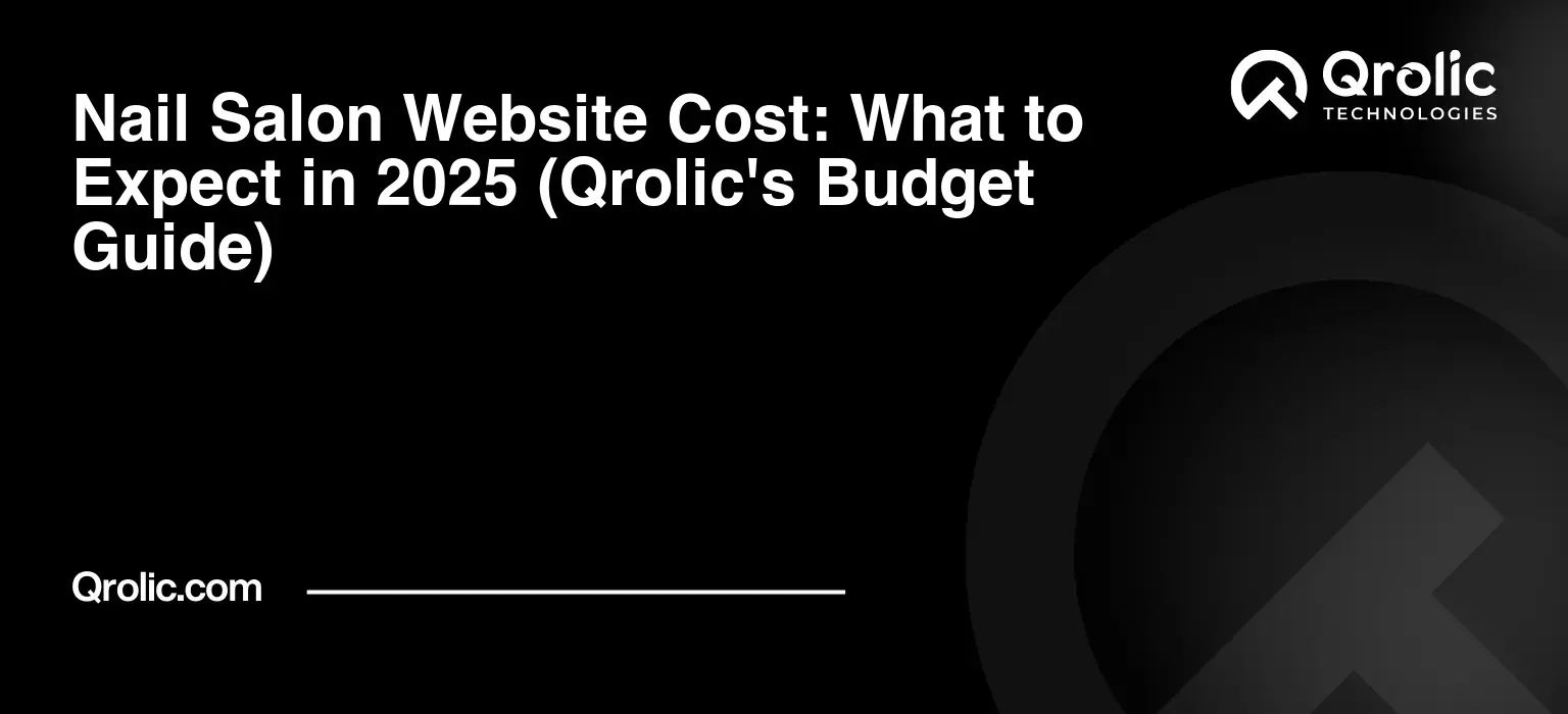 Nail Salon Website Cost: What to Expect in 2025 (Qrolic's Budget Guide) Nail Salon Website Cost: What to Expect in 2025 (Qrolic’s Budget Guide)