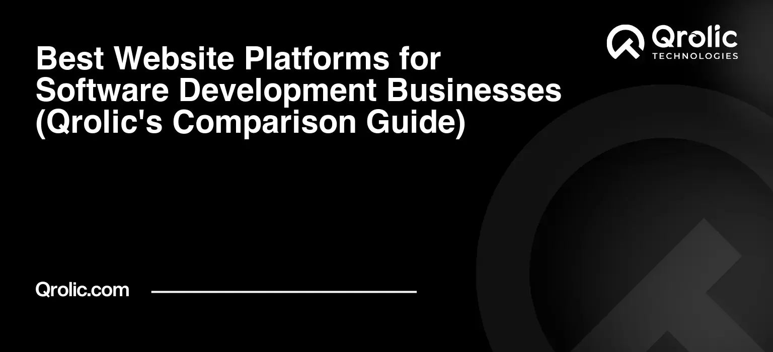 Best Website Platforms for Software Development Businesses (Qrolic's Comparison Guide) Best Website Platforms for Software Development Businesses (Qrolic’s Comparison Guide)