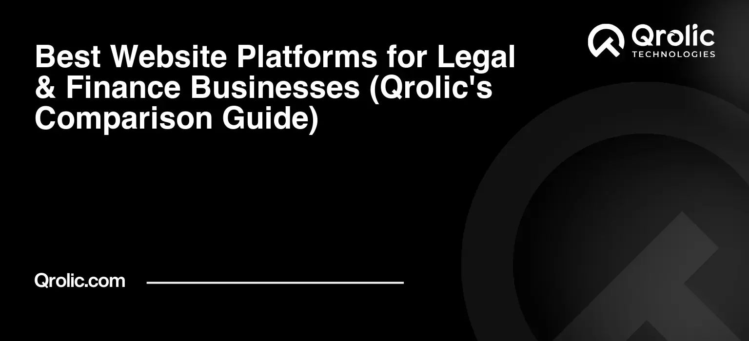 Best Website Platforms for Legal & Finance Businesses (Qrolic's Comparison Guide) Best Website Platforms for Legal & Finance Businesses (Qrolic’s Comparison Guide)