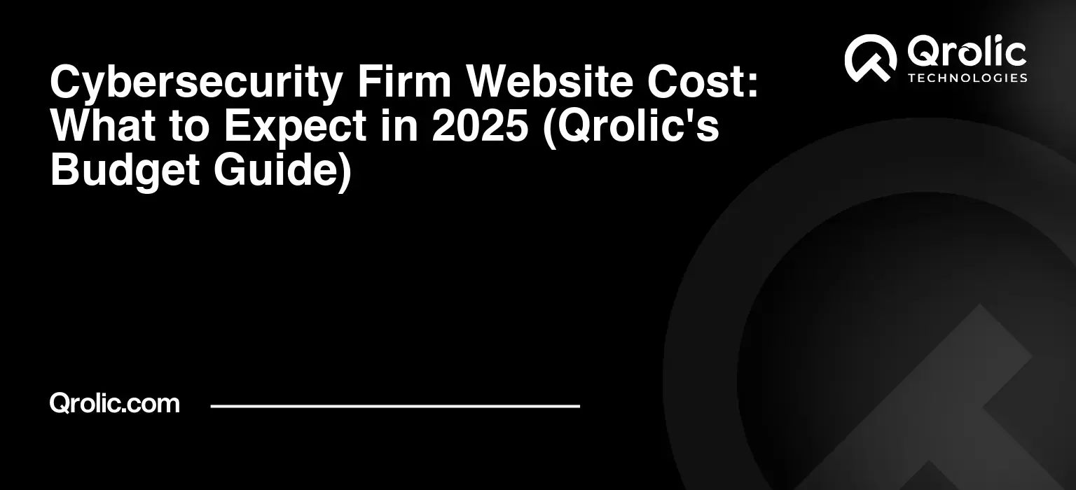 Cybersecurity-Firm-Website-Cost-What-to-Expect-in-2025-Qrolics-Budget-Guide-Featured-Image