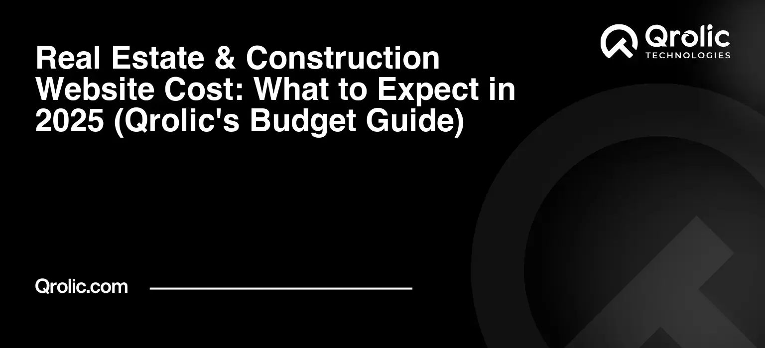 Real Estate & Construction Website Cost: What to Expect in 2025 (Qrolic's Budget Guide) Real Estate & Construction Website Cost: What to Expect in 2025 (Qrolic’s Budget Guide)