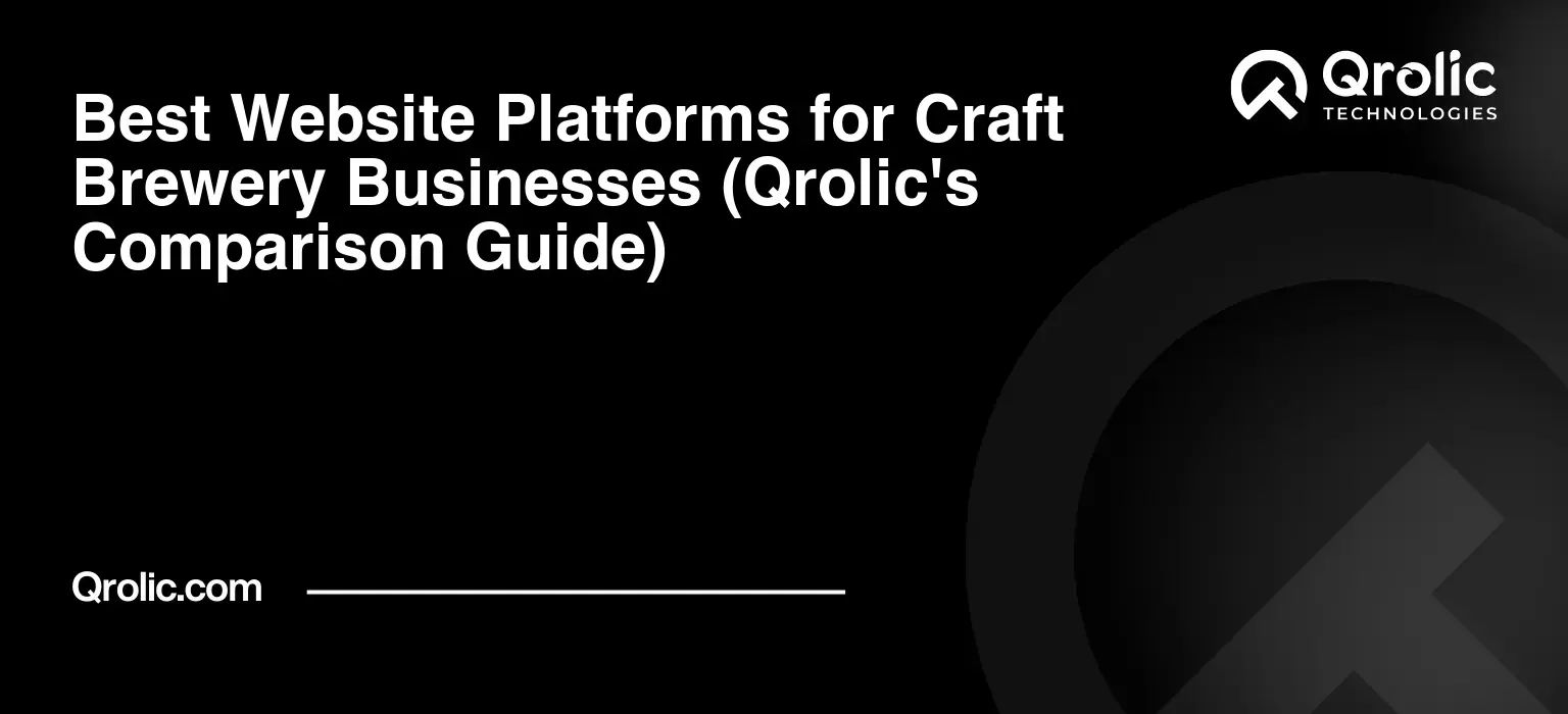 Best Website Platforms for Craft Brewery Businesses (Qrolic’s Comparison Guide)