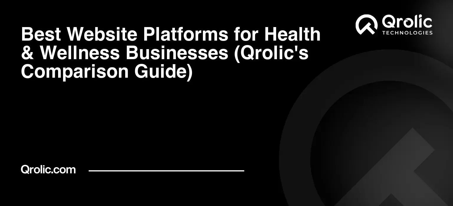 Best Website Platforms for Health & Wellness Businesses (Qrolic’s Comparison Guide)