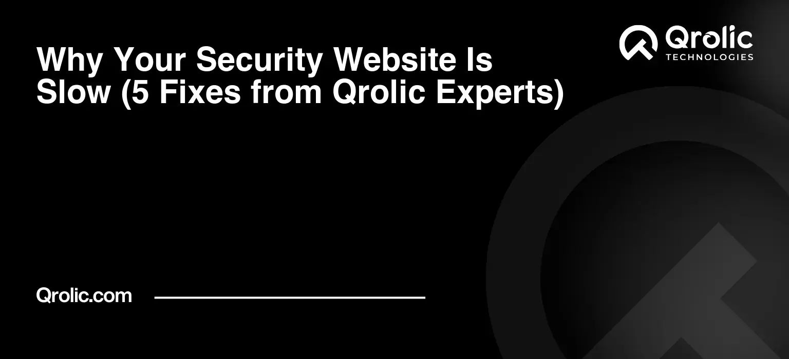 Why-Your-Security-Website-Is-Slow-5-Fixes-from-Qrolic-Experts-Featured-Image