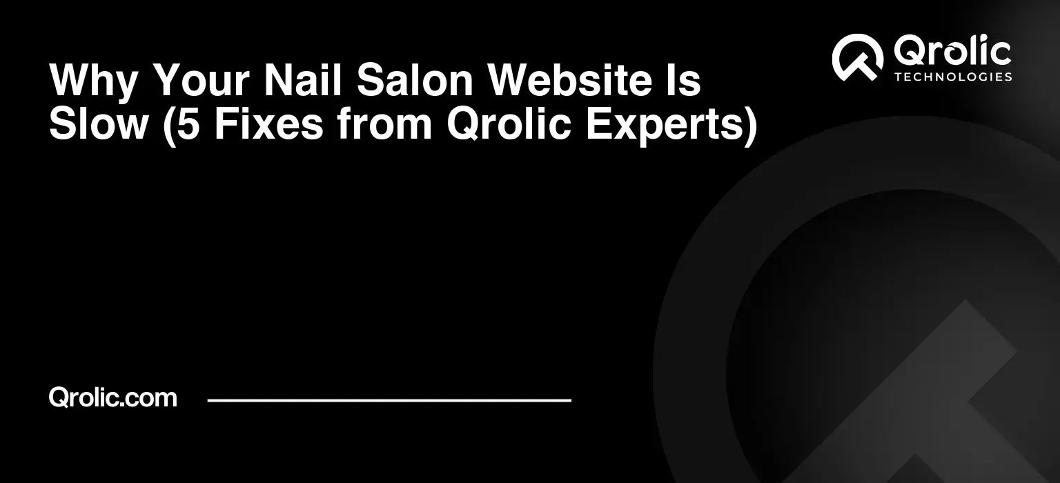 Why Your Nail Salon Website Is Slow (5 Fixes from Qrolic Experts) Why Your Nail Salon Website Is Slow (5 Fixes from Qrolic Experts)