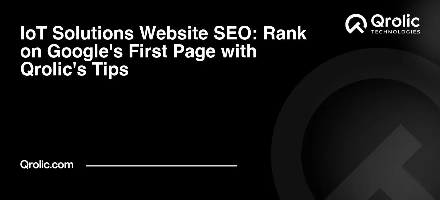 IoT Solutions Website SEO: Rank on Google's First Page with Qrolic's Tips IoT Solutions Website SEO: Rank on Google’s First Page with Qrolic’s Tips