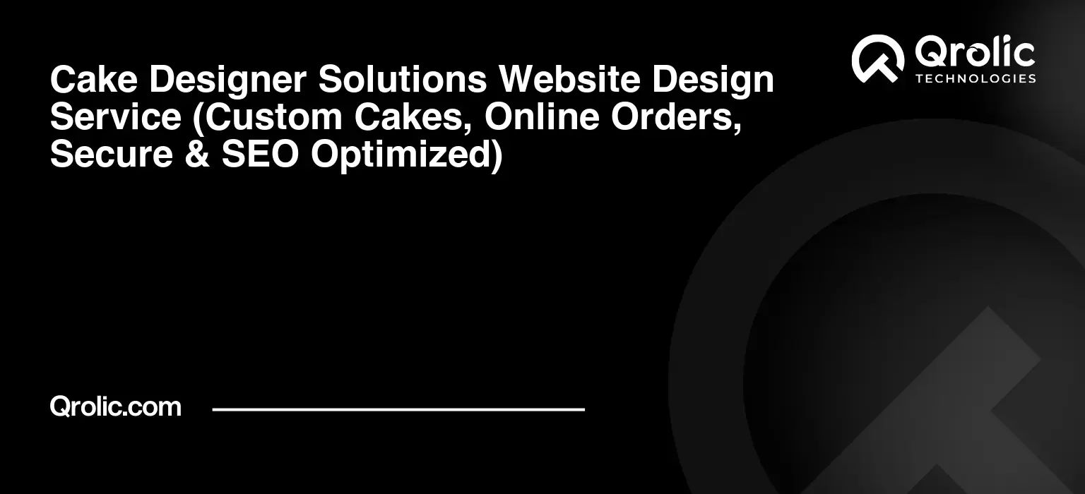 Websites That Turn Cake Lovers Into Loyal Customers Cake-Designer-Solutions-Website-Design-Service-Custom-Cakes-Online-Orders-Secure-amp-SEO-Optimized-Featured-Image