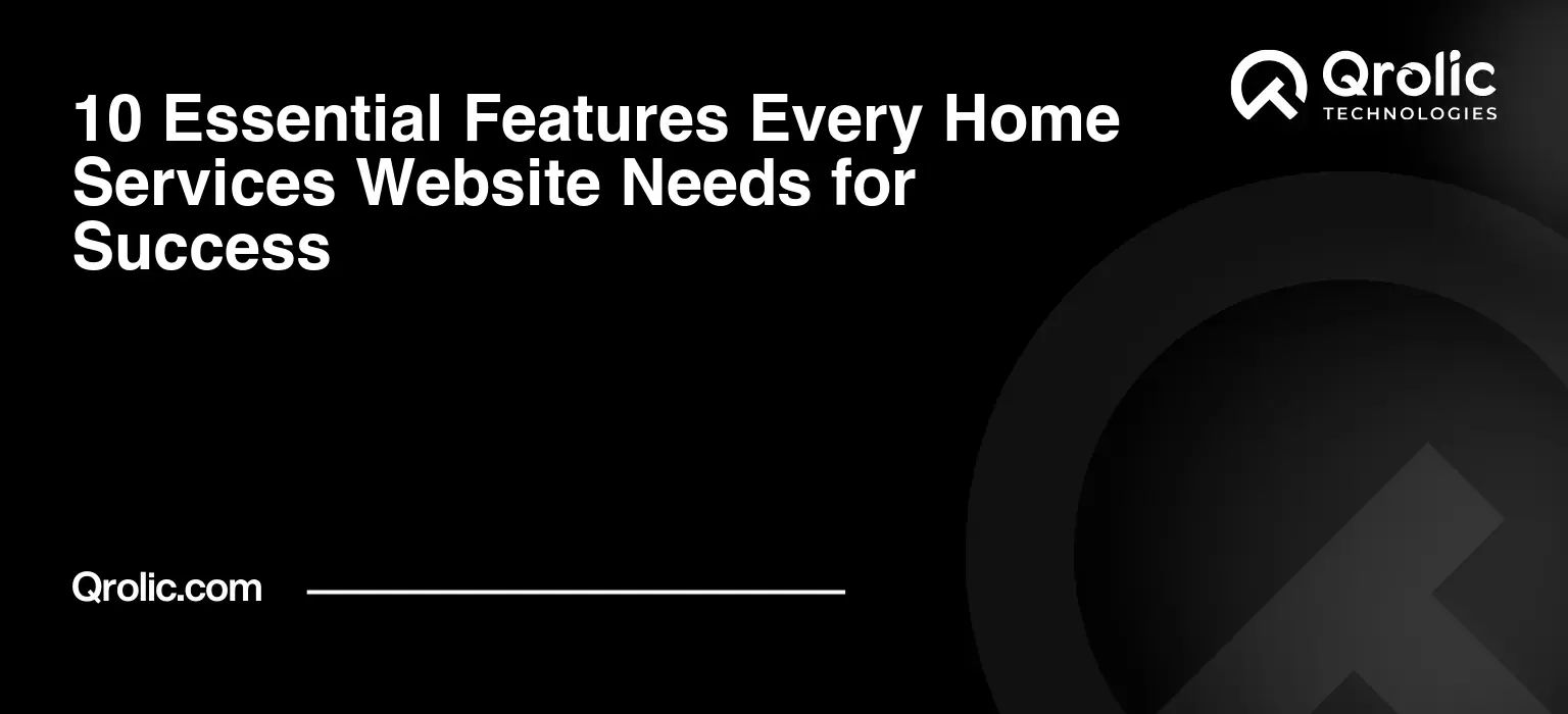 10 Essential Features Every Home Services Website Needs for Success