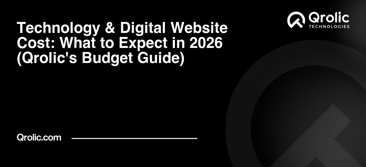 Technology & Digital Website Cost: What to Expect in 2026 (Qrolic’s Budget Guide)