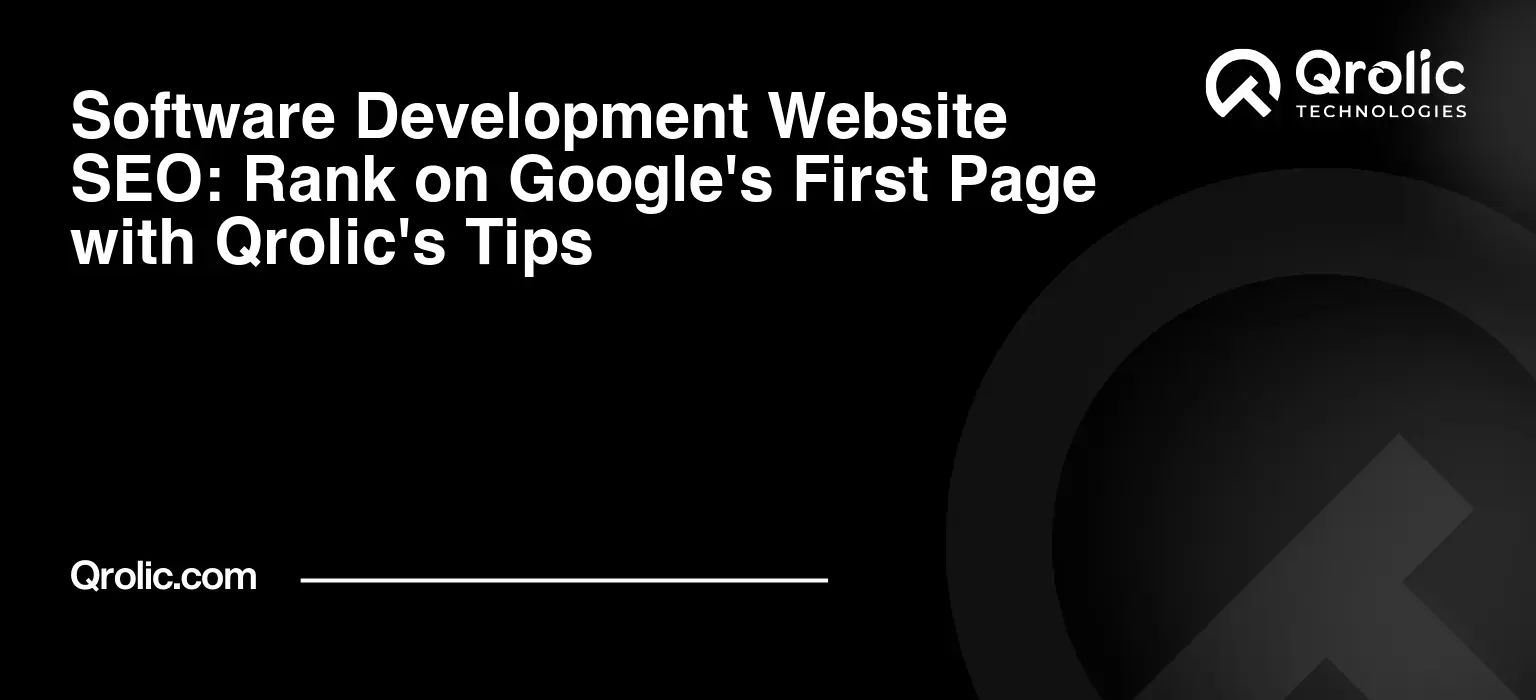 Software Development Website SEO: Rank on Google’s First Page with Qrolic’s Tips