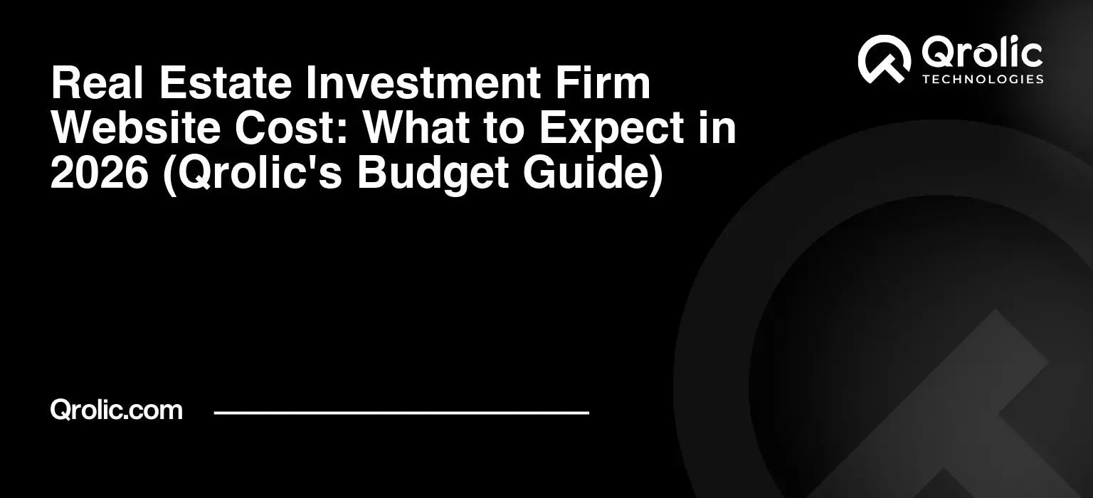 Real Estate Investment Firm Website Cost: What to Expect in 2026 (Qrolic’s Budget Guide)