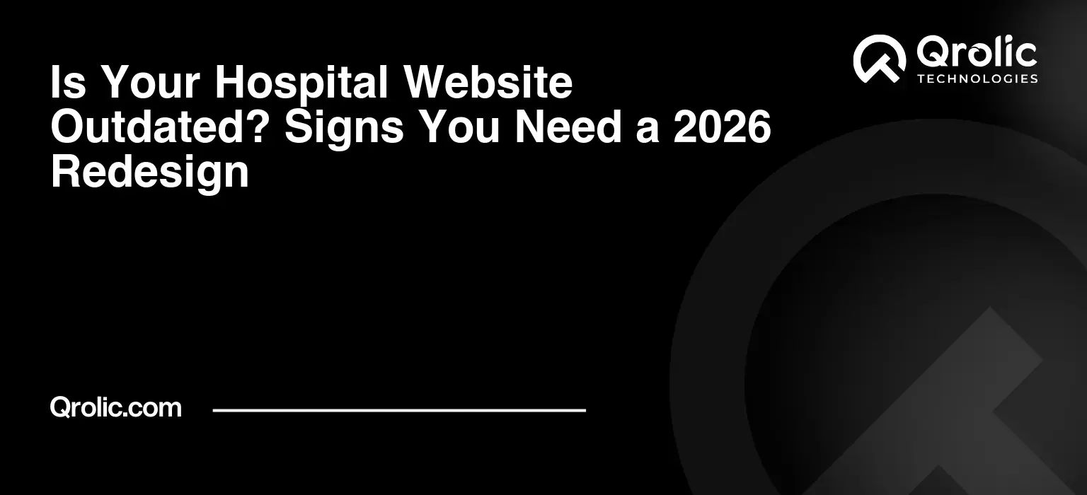 Is Your Hospital Website Outdated? Signs You Need a 2026 Redesign