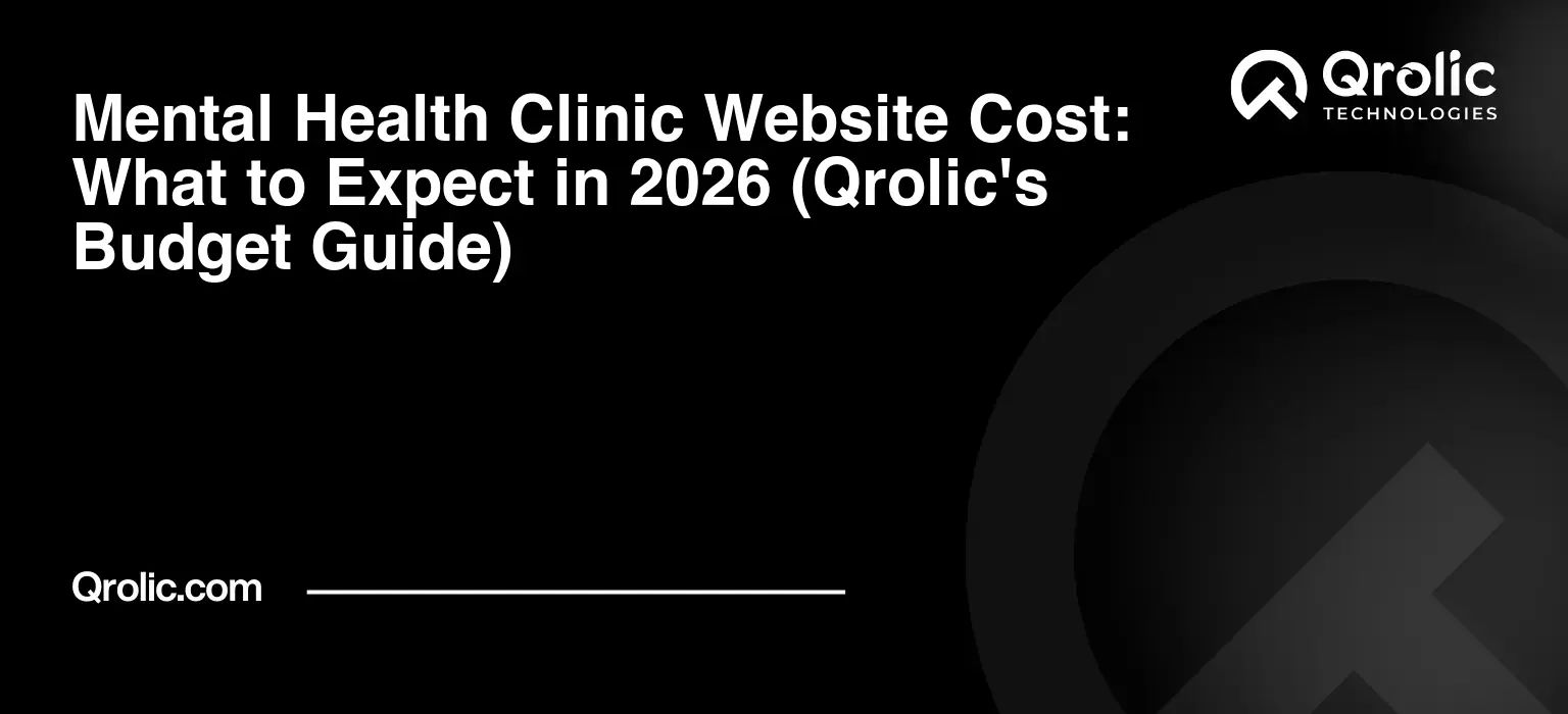 Mental Health Clinic Website Cost: What to Expect in 2026 (Qrolic’s Budget Guide)