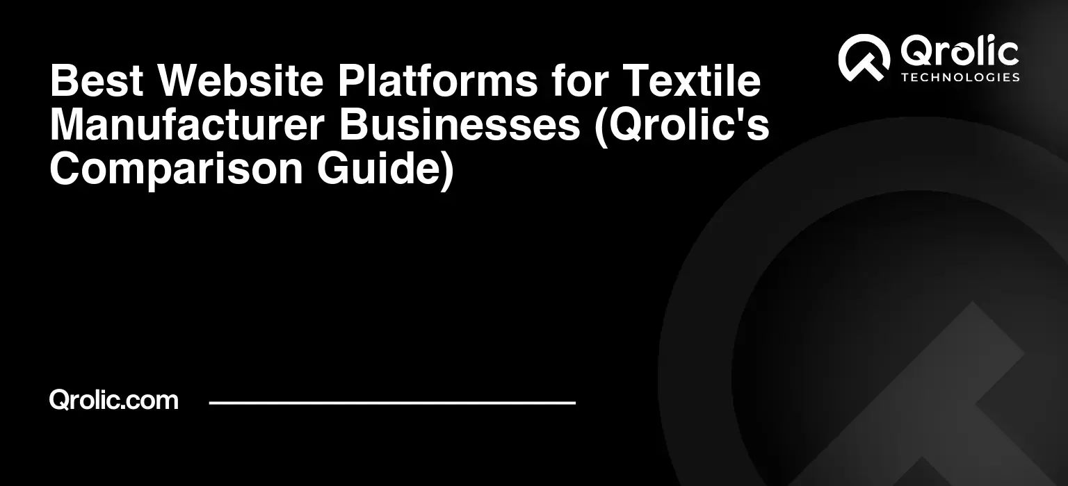 Best-Website-Platforms-for-Textile-Manufacturer-Businesses-Qrolics-Comparison-Guide-Featured-Image