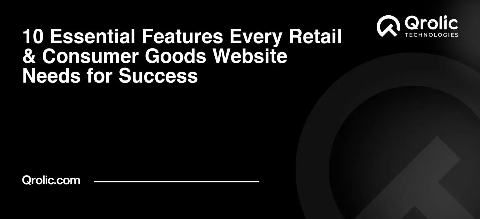 10 Essential Features Every Retail & Consumer Goods Website Needs for Success 10-Essential-Features-Every-Retail-amp-Consumer-Goods-Website-Needs-for-Success-Featured-Image