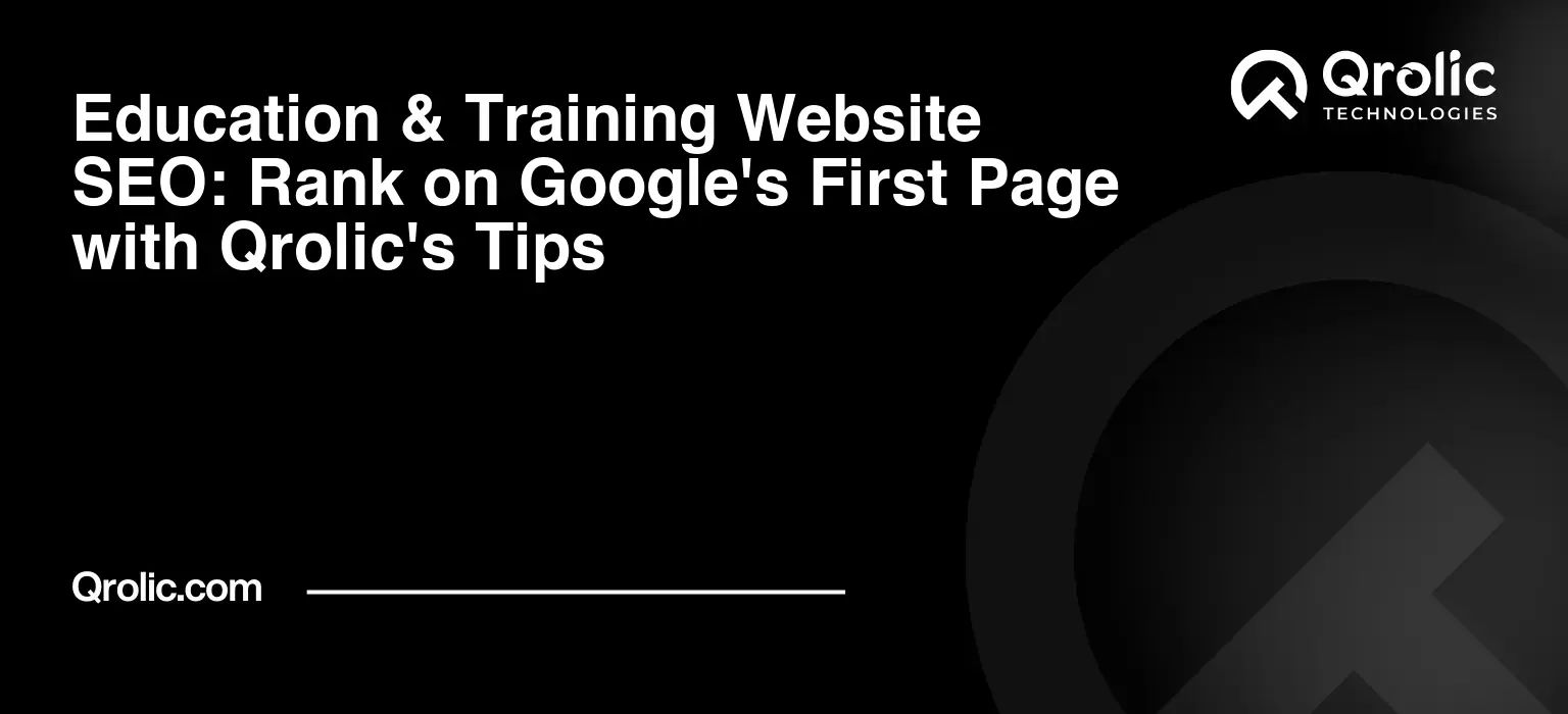 Education & Training Website SEO: Rank on Google's First Page with Qrolic's Tips Education-amp-Training-Website-SEO-Rank-on-Googles-First-Page-with-Qrolics-Tips-Featured-Image
