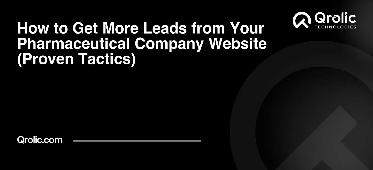 How to Get More Leads from Your Pharmaceutical Company Website (Proven Tactics)