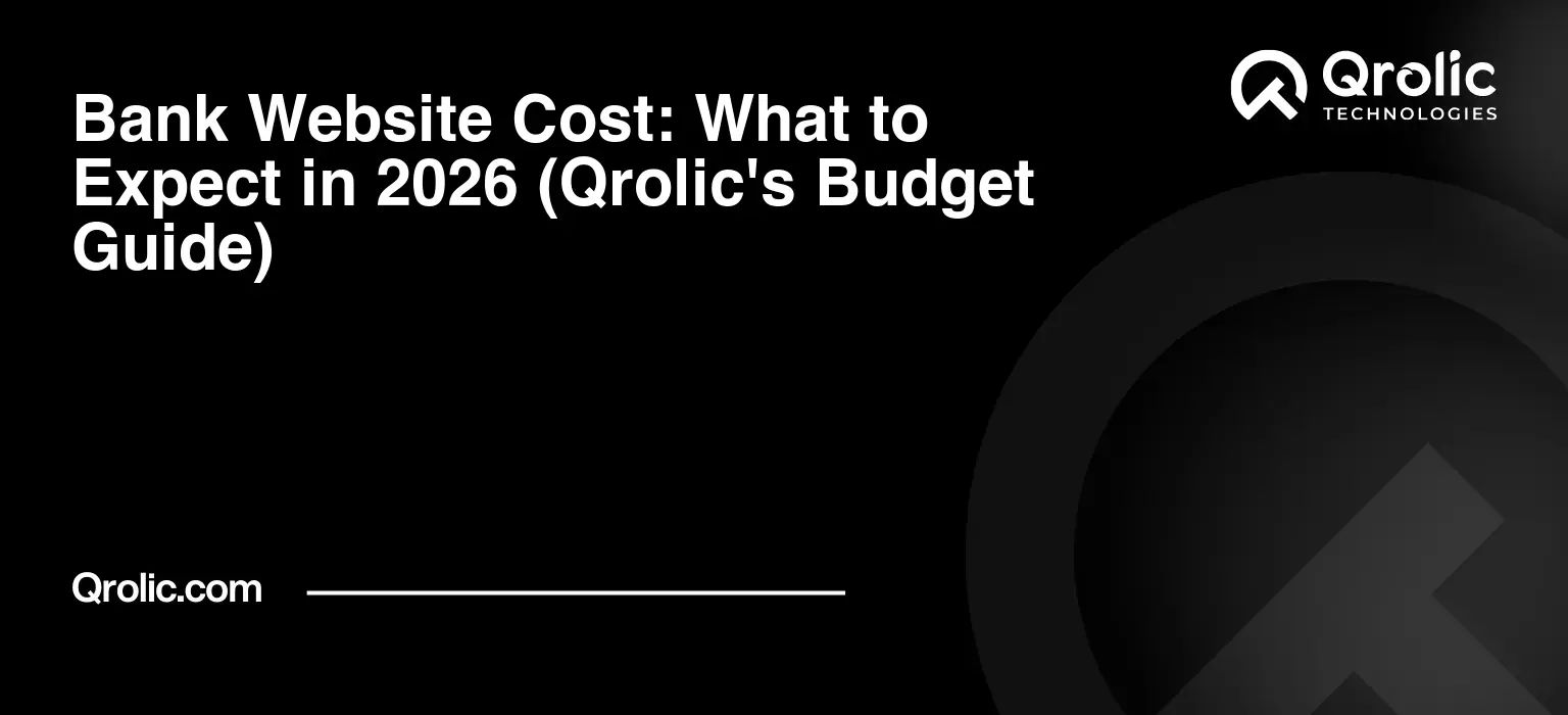 Bank Website Cost: What to Expect in 2026 (Qrolic's Budget Guide) Bank-Website-Cost-What-to-Expect-in-2026-Qrolics-Budget-Guide-Featured-Image
