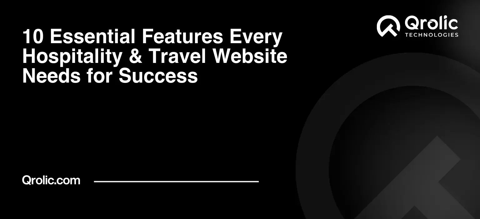 10 Essential Features Every Hospitality & Travel Website Needs for Success