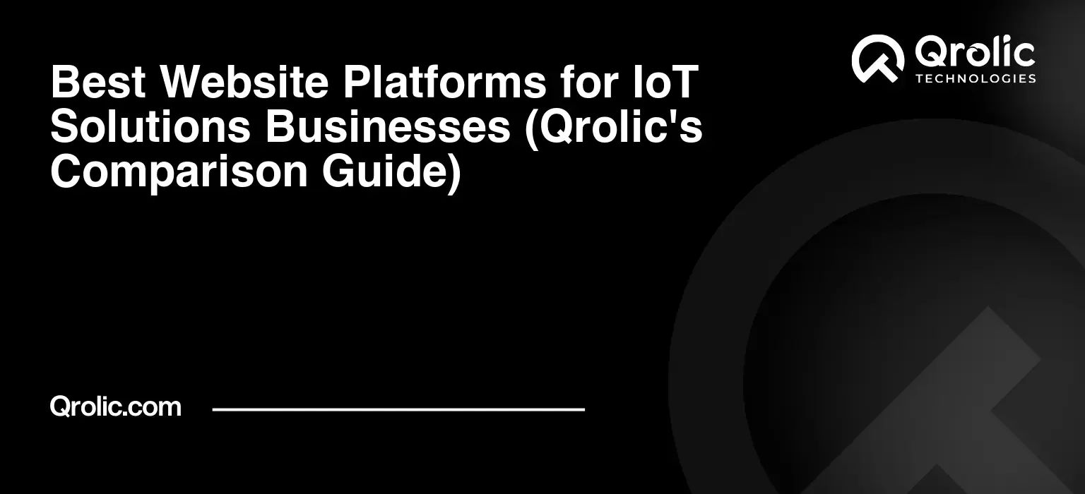 Best-Website-Platforms-for-IoT-Solutions-Businesses-Qrolics-Comparison-Guide-Featured-Image