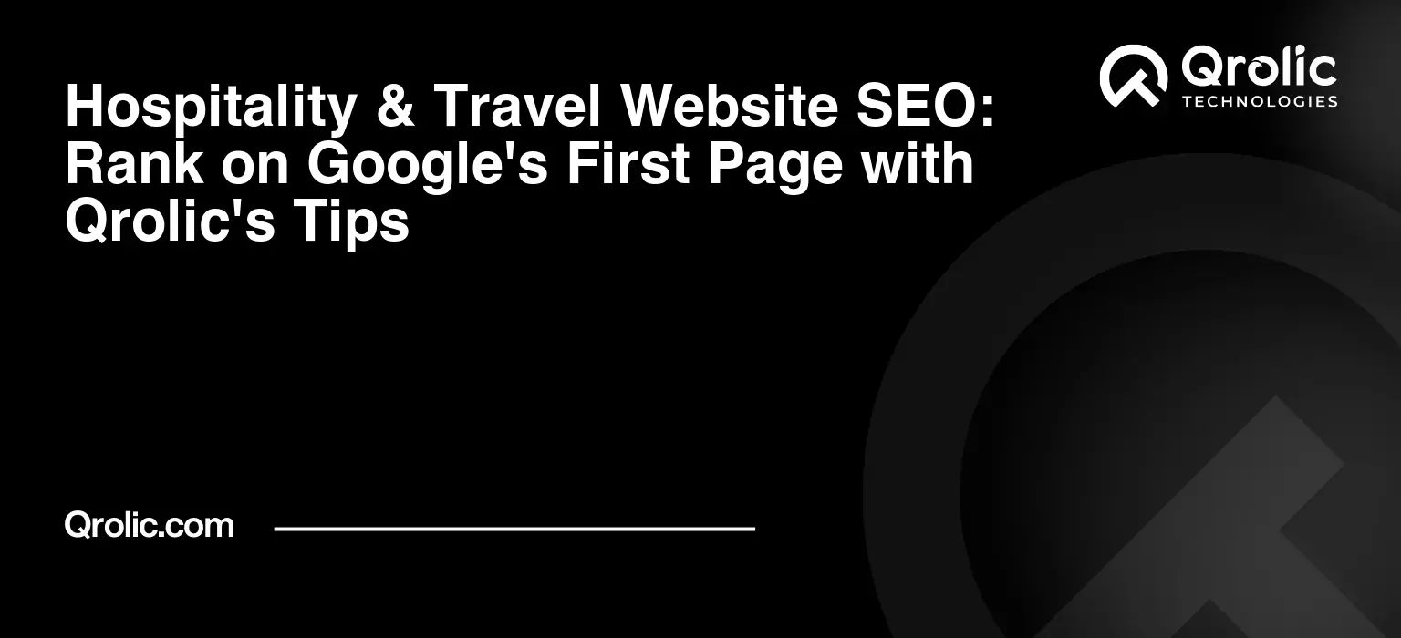 Hospitality & Travel Website SEO: Rank on Google's First Page with Qrolic's Tips Hospitality-amp-Travel-Website-SEO-Rank-on-Googles-First-Page-with-Qrolics-Tips-Featured-Image
