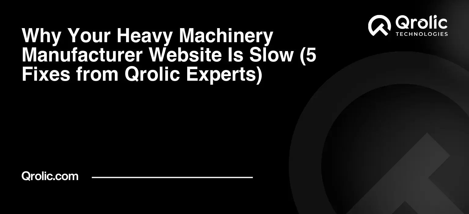 Why Your Heavy Machinery Manufacturer Website Is Slow (5 Fixes from Qrolic Experts) Why-Your-Heavy-Machinery-Manufacturer-Website-Is-Slow-5-Fixes-from-Qrolic-Experts-Featured-Image
