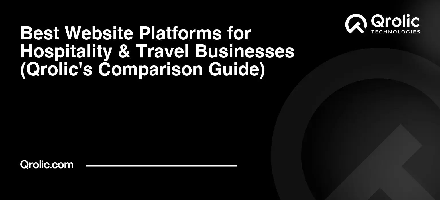 Best Website Platforms for Hospitality & Travel Businesses (Qrolic's Comparison Guide) Best-Website-Platforms-for-Hospitality-amp-Travel-Businesses-Qrolics-Comparison-Guide-Featured-Image