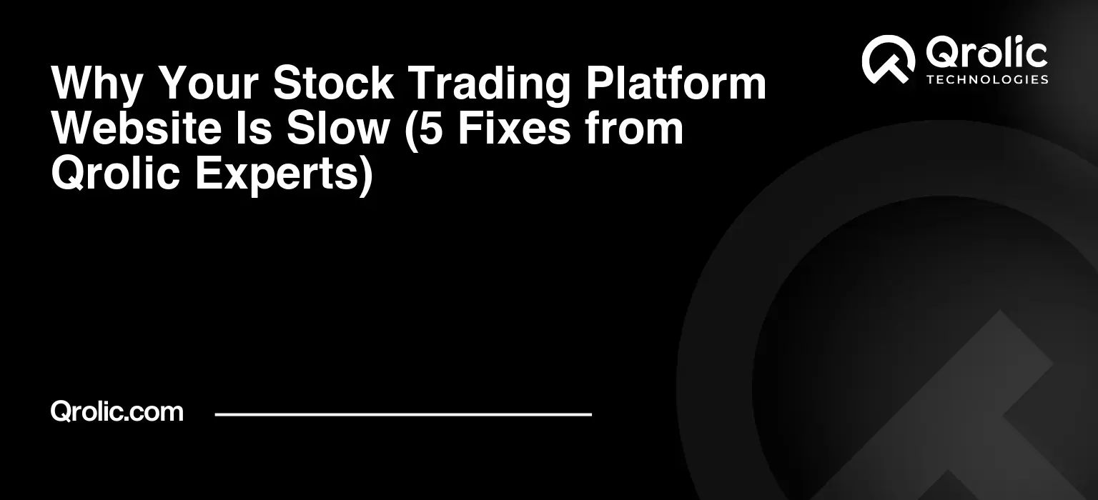 Why Your Stock Trading Platform Website Is Slow (5 Fixes from Qrolic Experts) Why-Your-Stock-Trading-Platform-Website-Is-Slow-5-Fixes-from-Qrolic-Experts-Featured-Image