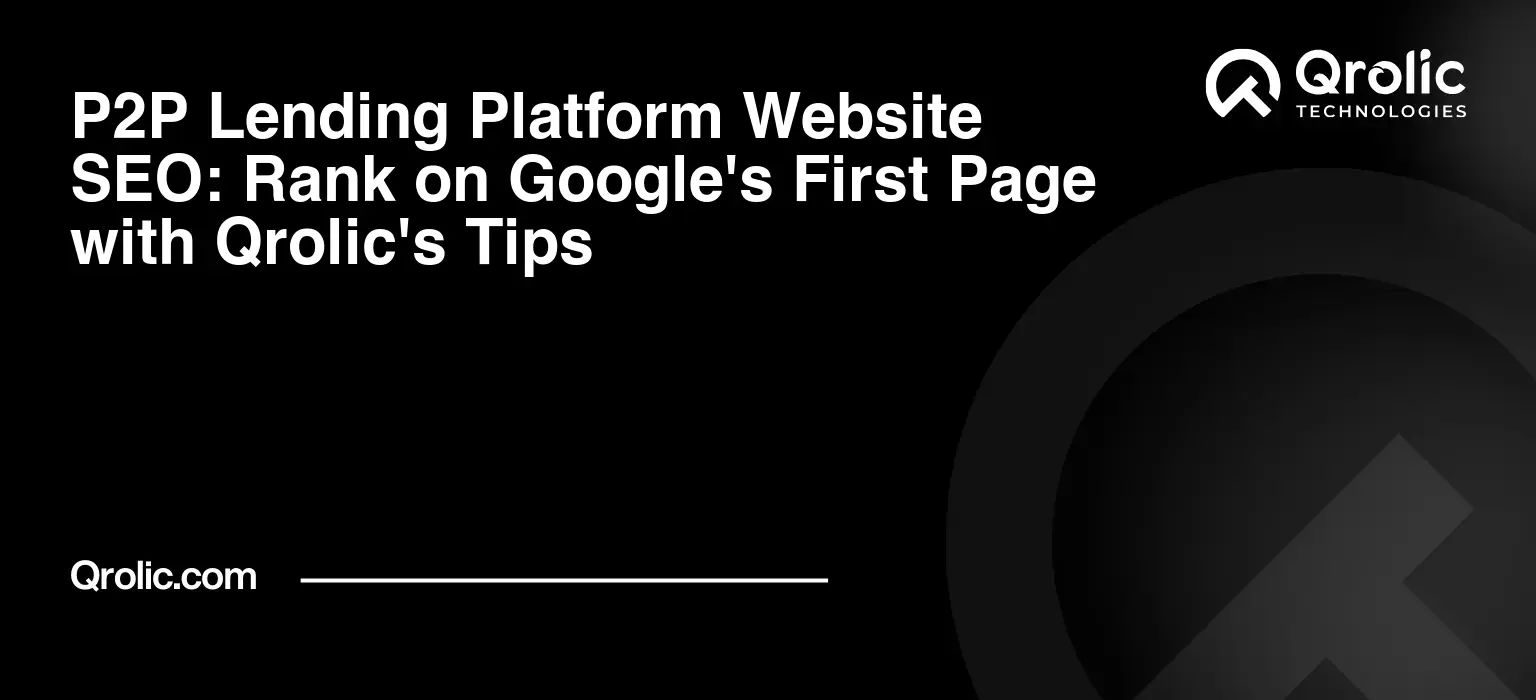 P2P-Lending-Platform-Website-SEO-Rank-on-Googles-First-Page-with-Qrolics-Tips-Featured-Image