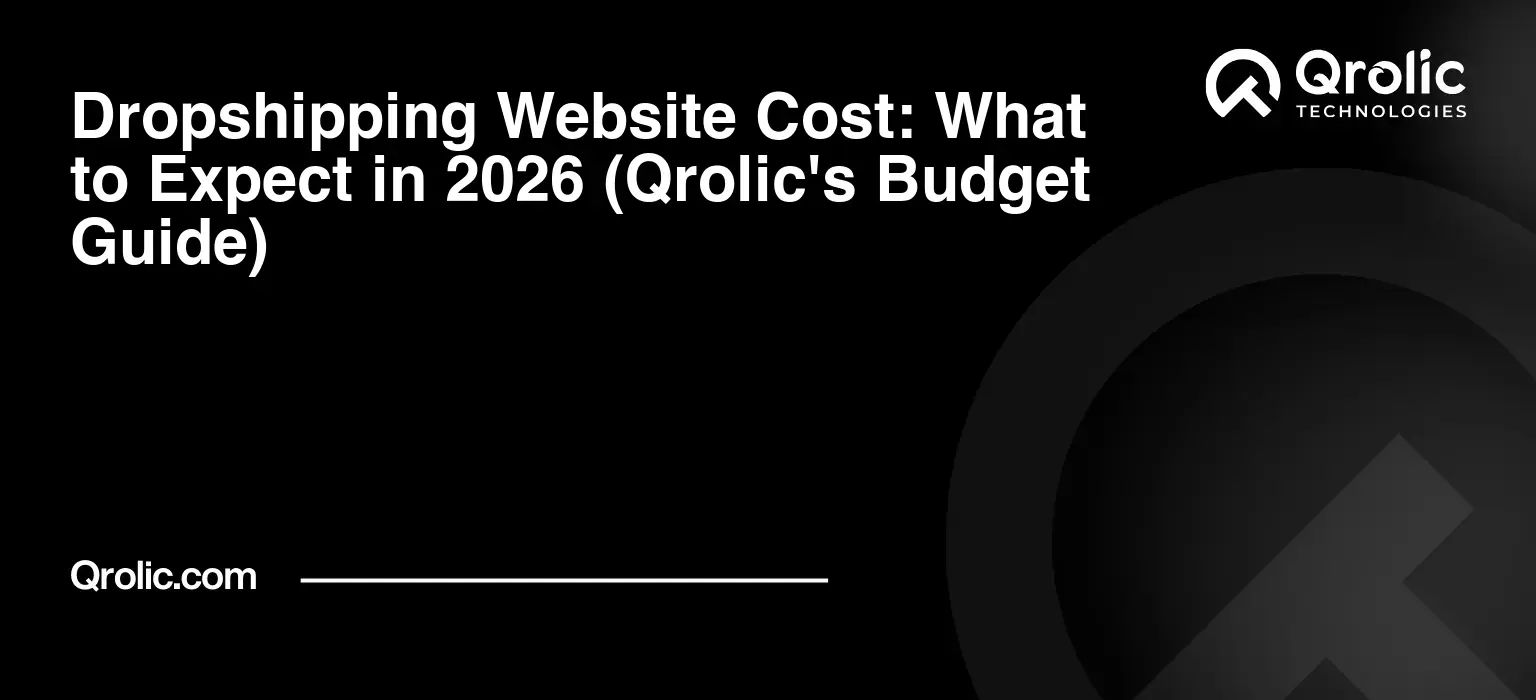 Dropshipping Website Cost: What to Expect in 2026 (Qrolic's Budget Guide) Dropshipping Website Cost: What to Expect in 2026 (Qrolic’s Budget Guide)