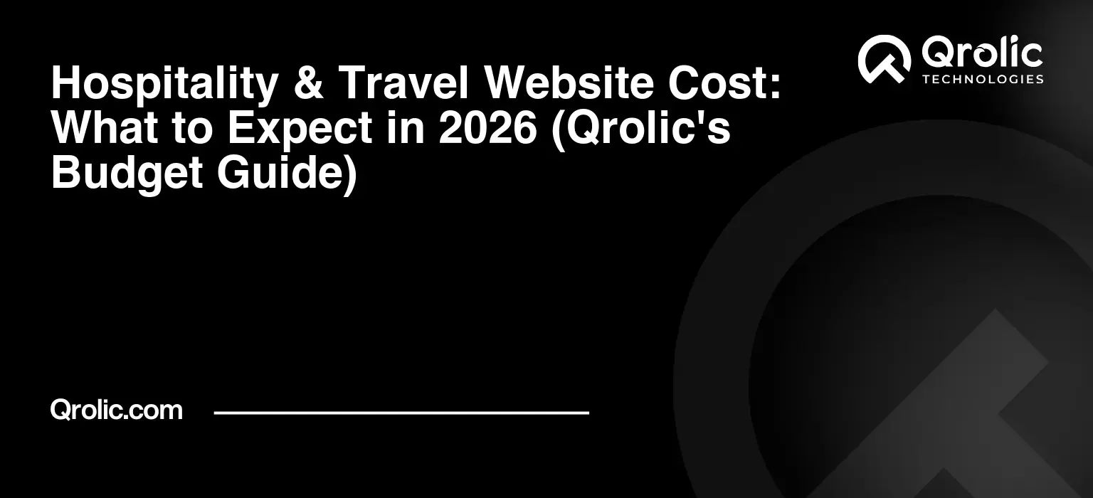 Hospitality & Travel Website Cost: What to Expect in 2026 (Qrolic’s Budget Guide)