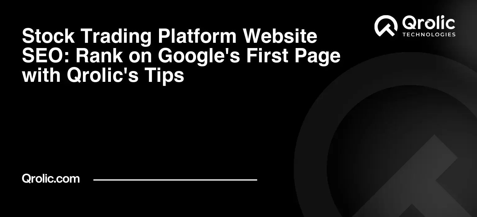 Stock Trading Platform Website SEO: Rank on Google’s First Page with Qrolic’s Tips
