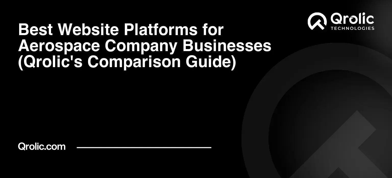 Best Website Platforms for Aerospace Company Businesses (Qrolic’s Comparison Guide)