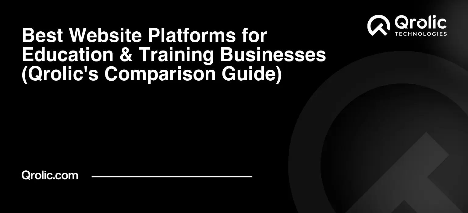 Best Website Platforms for Education & Training Businesses (Qrolic’s Comparison Guide)