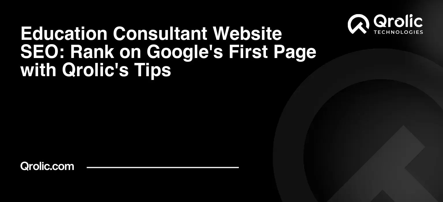 Education-Consultant-Website-SEO-Rank-on-Googles-First-Page-with-Qrolics-Tips-Featured-Image