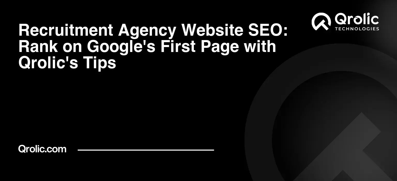 Recruitment-Agency-Website-SEO-Rank-on-Googles-First-Page-with-Qrolics-Tips-Featured-Image