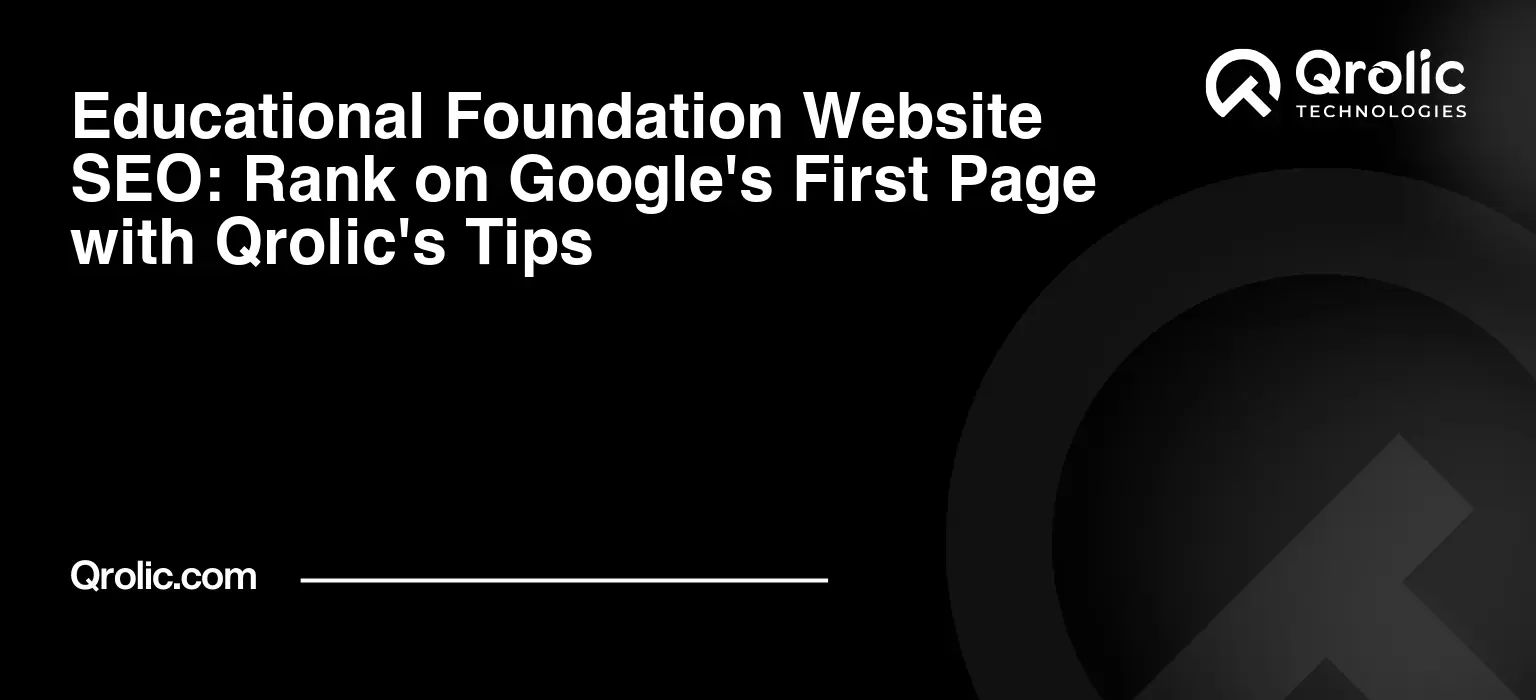 Educational Foundation Website SEO: Rank on Google's First Page with Qrolic's Tips Educational-Foundation-Website-SEO-Rank-on-Googles-First-Page-with-Qrolics-Tips-Featured-Image