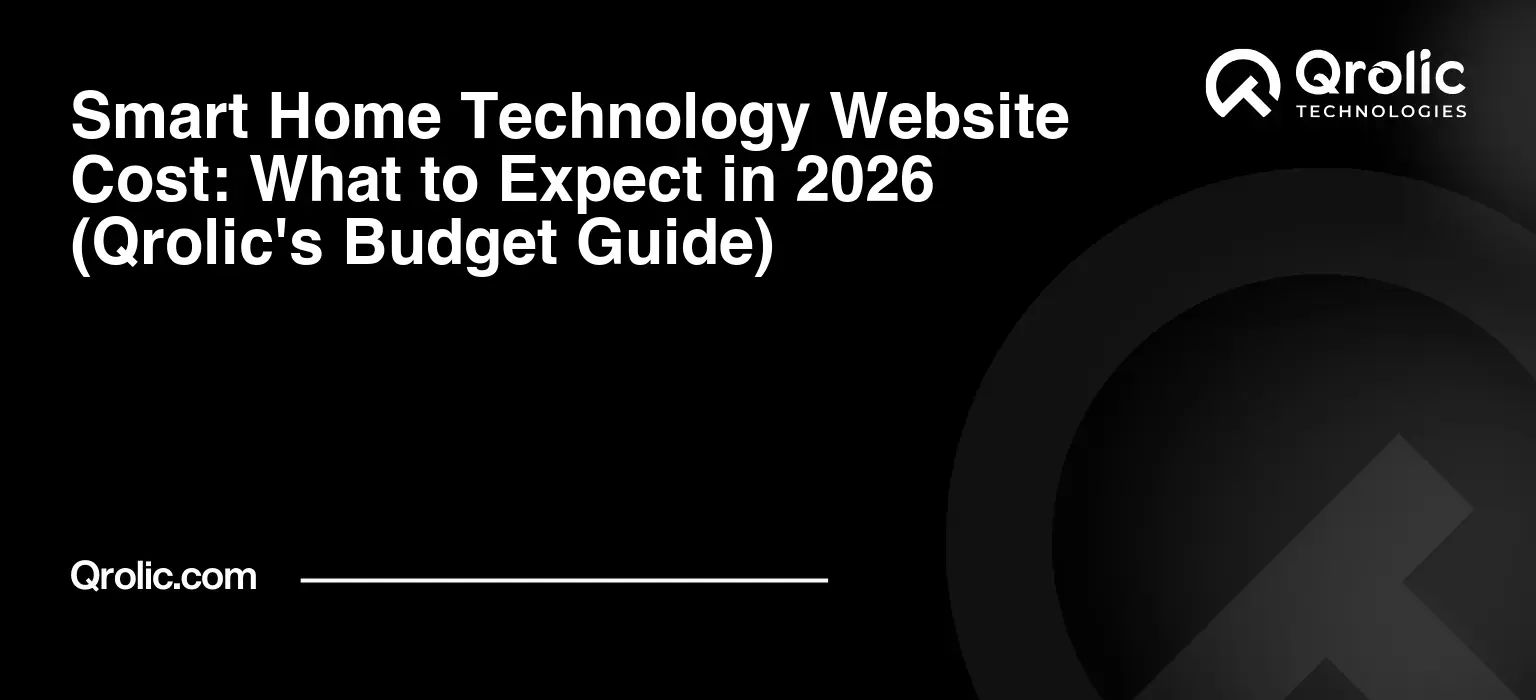 Smart Home Technology Website Cost: What to Expect in 2026 (Qrolic's Budget Guide) Smart-Home-Technology-Website-Cost-What-to-Expect-in-2026-Qrolics-Budget-Guide-Featured-Image
