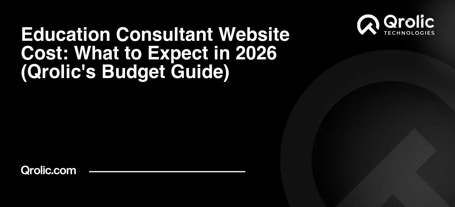 Education Consultant Website Cost: What to Expect in 2026 (Qrolic’s Budget Guide)