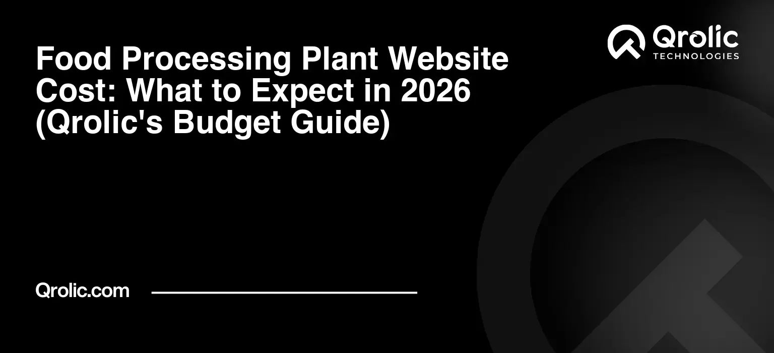 Food Processing Plant Website Cost: What to Expect in 2026 (Qrolic’s Budget Guide)