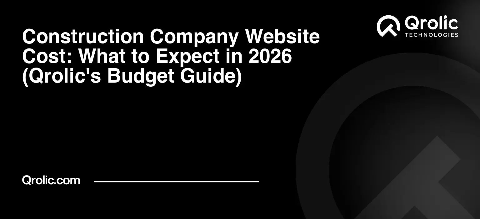 Construction Company Website Cost: What to Expect in 2026 (Qrolic’s Budget Guide)