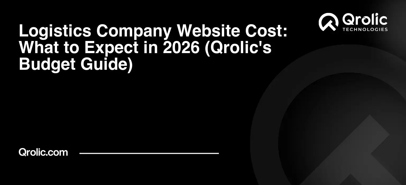 Logistics Company Website Cost: What to Expect in 2026 (Qrolic's Budget Guide) Logistics-Company-Website-Cost-What-to-Expect-in-2026-Qrolics-Budget-Guide-Featured-Image