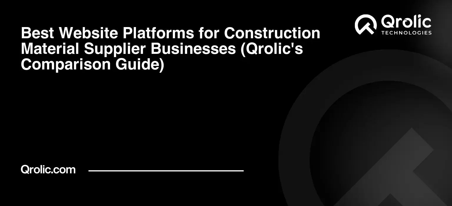 Best Website Platforms for Construction Material Supplier Businesses (Qrolic’s Comparison Guide)