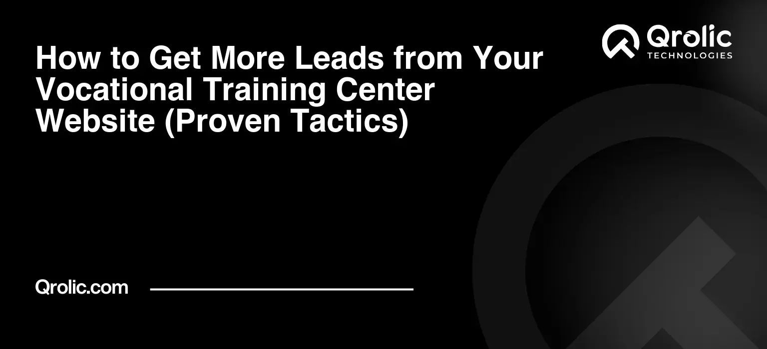 How to Get More Leads from Your Vocational Training Center Website (Proven Tactics)