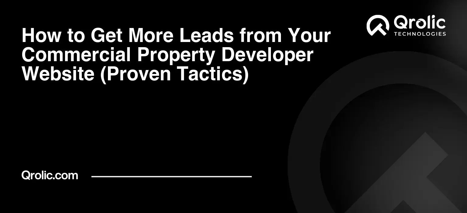 How to Get More Leads from Your Commercial Property Developer Website (Proven Tactics)