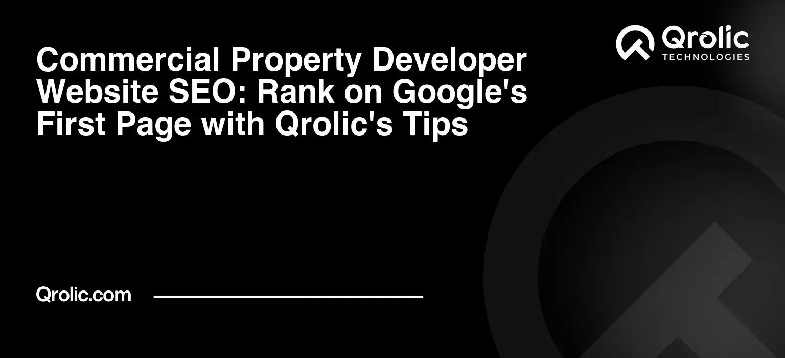 Commercial Property Developer Website SEO: Rank on Google’s First Page with Qrolic’s Tips