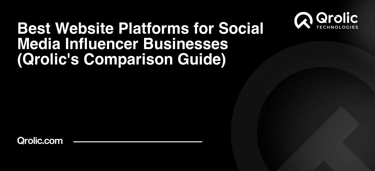Best Website Platforms for Social Media Influencer Businesses (Qrolic’s Comparison Guide)